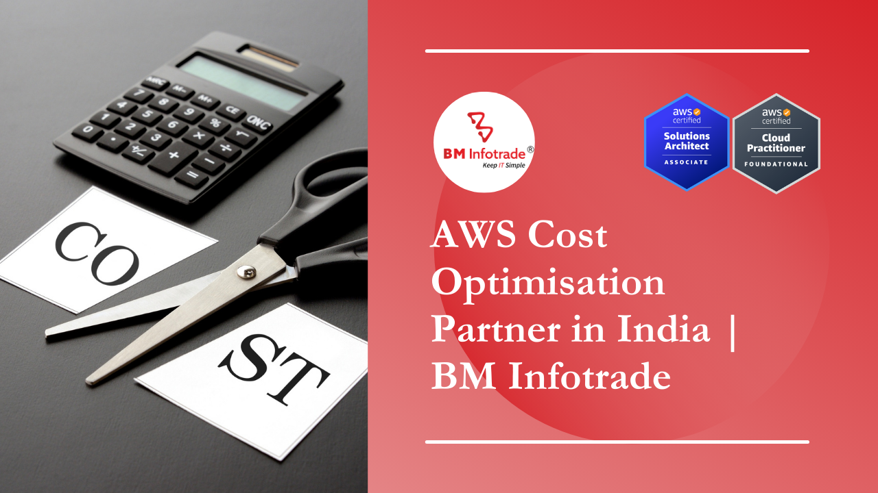 AWS Cost Optimisation Partner in India |BM Infotrade