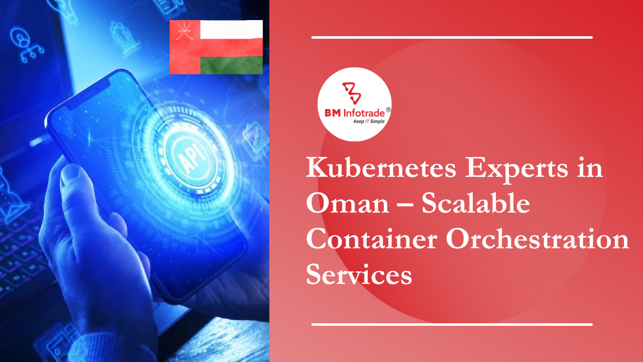 Kubernetes Experts in Oman Scalable Container Orchestration Services