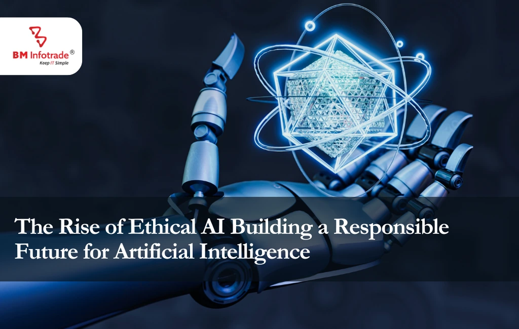 The Rise of Ethical AI Building a Responsible Future for Artificial Intelligence