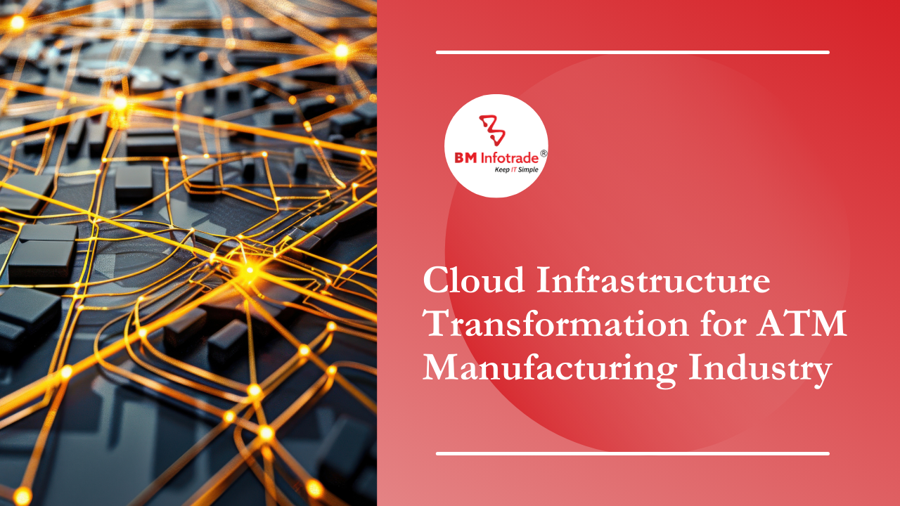 ATM Manufacturing Industry Case Study: AWS Cloud Infrastructure Transformation